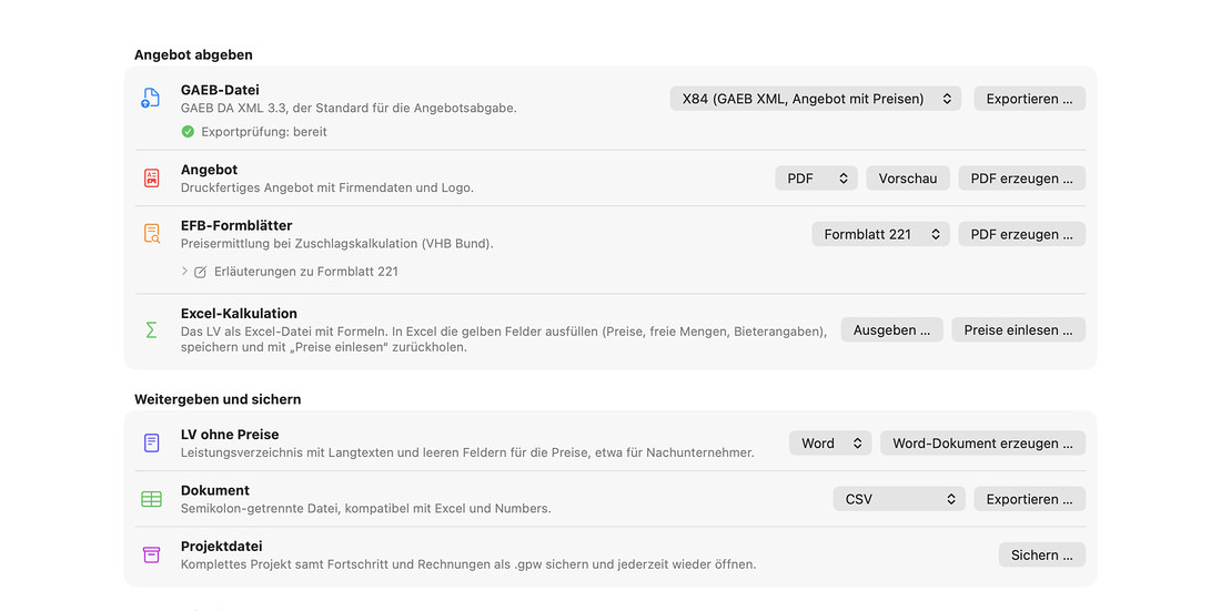 Export in GAEB Pro: GAEB-Abgabedatei X84 mit Exportprüfung, Angebot als PDF, Word oder RTF, EFB-Formblätter 221 und 223, Excel-Kalkulation mit Formeln und Preise zurück, LV ohne Preise, Dokument als Tabelle und Projektdatei